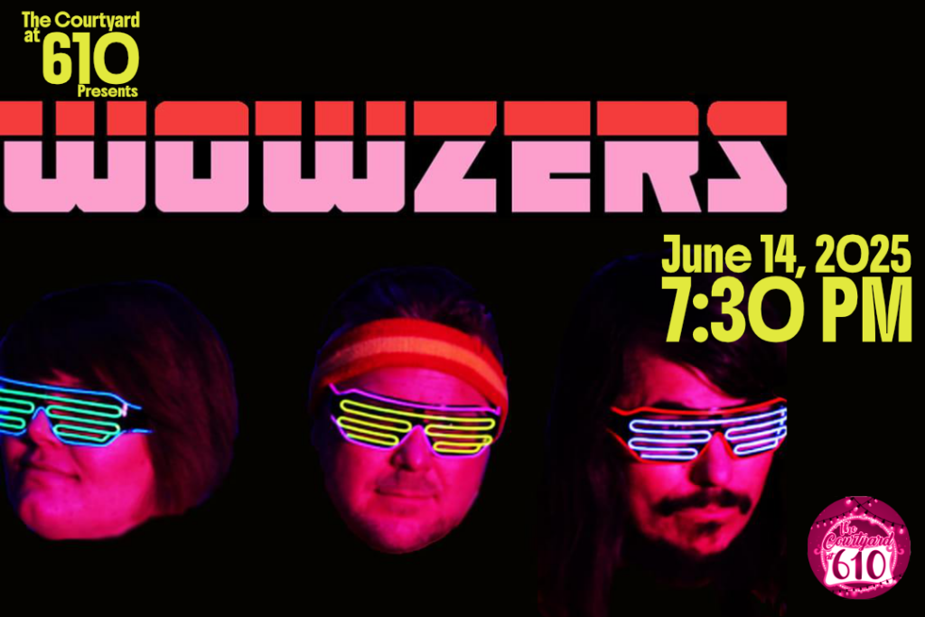 Image of the Wowzers band. text says, the courtyard at 610 presents wowzers, June 14, 2025 at 7:30 PM
