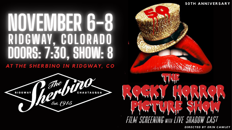 Promotional graphic for The Rocky Horror Picture Show 50th Anniversary Shadow Cast at the Sherbino Theatre in Ridgway, Colorado. The image features bold white text reading “November 6–8, Ridgway, Colorado, Doors: 7:30, Show: 8,” along with the Sherbino logo. On the right side, a pair of bright red lips wearing a glittering gold hat marked “50” appear above the movie’s dripping red title text, “The Rocky Horror Picture Show — Film Screening with Live Shadow Cast,” directed by Erin Cawley