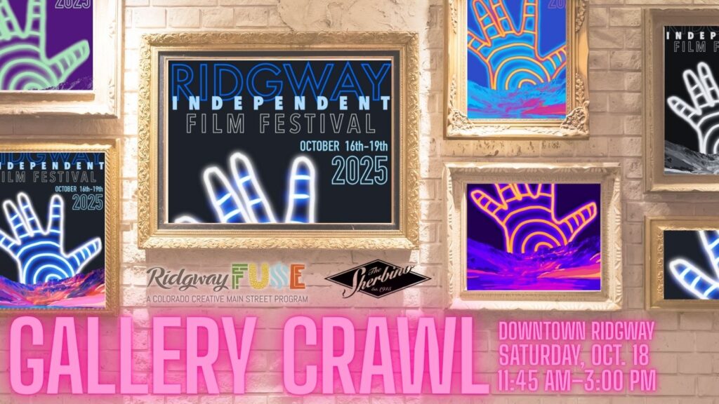 Promotional graphic for the Ridgway Independent Film Festival Gallery Crawl. The image shows several ornate gold picture frames on a cream brick wall, each displaying vibrant neon artwork of a glowing hand with concentric circles and mountain silhouettes. In the center frame, text reads “Ridgway Independent Film Festival, October 16th–19th, 2025.” Below, large pink text reads “Gallery Crawl,” with smaller text indicating “Downtown Ridgway, Saturday, Oct. 18, 11:45 AM–3:00 PM.” Logos for Ridgway FUSE and The Sherbino appear near the bottom.