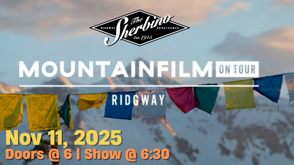 Promotional graphic for Mountainfilm on Tour in Ridgway, presented by The Sherbino. Image features colorful prayer flags strung across a mountain backdrop with text that reads: ‘Mountainfilm on Tour – Ridgway. Nov 11, 2025. Doors at 6, Show at 6:30.